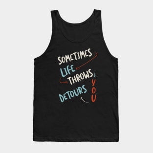 Sometimes Life Throws You Detours Tank Top